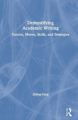 Demystifying Academic Writing: Genres, Moves, Skills, and Strategies - Zhihui Fang - cover