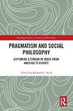 Pragmatism and Social Philosophy: Exploring a Stream of Ideas from America to Europe