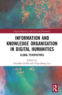 Information and Knowledge Organisation in Digital Humanities: Global Perspectives - cover