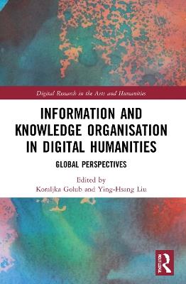 Information and Knowledge Organisation in Digital Humanities: Global Perspectives - cover