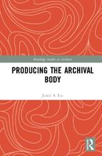 Producing the Archival Body