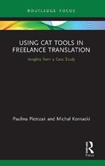 Using CAT Tools in Freelance Translation: Insights from a Case Study