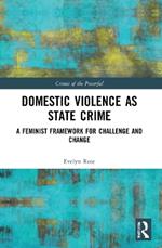 Domestic Violence as State Crime: A Feminist Framework for Challenge and Change