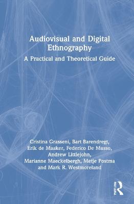 Audiovisual and Digital Ethnography: A Practical and Theoretical Guide - Cristina Grasseni,Bart Barendregt,Erik de Maaker - cover
