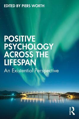 Positive Psychology Across the Lifespan: An Existential Perspective - cover