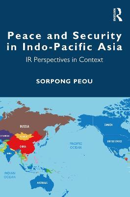 Peace and Security in Indo-Pacific Asia: IR Perspectives in Context - Sorpong Peou - cover