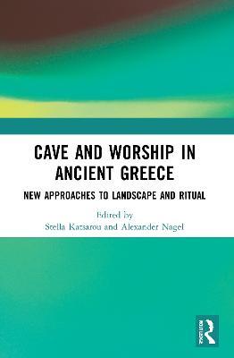 Cave and Worship in Ancient Greece: New Approaches to Landscape and Ritual - cover