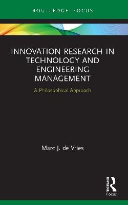 Innovation Research in Technology and Engineering Management: A Philosophical Approach - Marc J. de Vries - cover