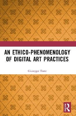 An Ethico-Phenomenology of Digital Art Practices - Giuseppe Torre - cover