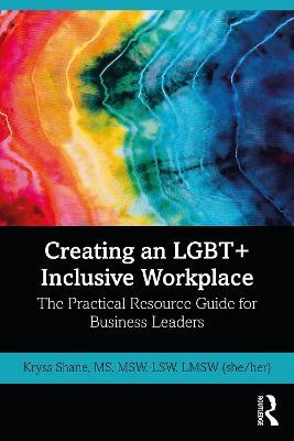 Creating an LGBT+ Inclusive Workplace: The Practical Resource Guide for Business Leaders - Kryss Shane - cover