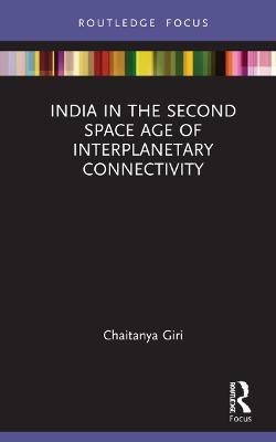 India in the Second Space Age of Interplanetary Connectivity - Chaitanya Giri - cover