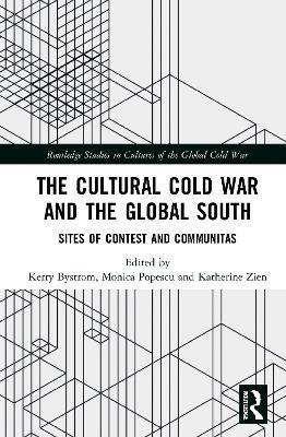 The Cultural Cold War and the Global South: Sites of Contest and Communitas - cover