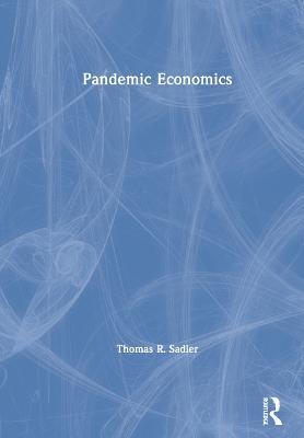 Pandemic Economics - Thomas R. Sadler - cover