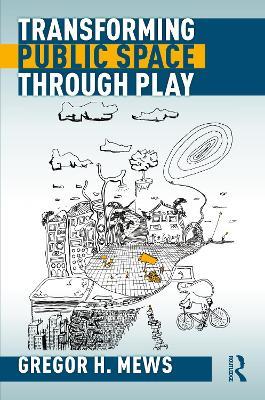 Transforming Public Space through Play - Gregor Mews - cover