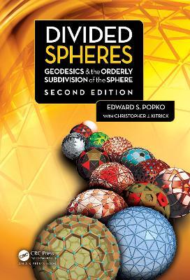 Divided Spheres: Geodesics and the Orderly Subdivision of the Sphere - Edward S. Popko,Christopher J. Kitrick - cover