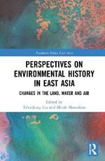 Perspectives on Environmental History in East Asia: Changes in the Land, Water, and Air