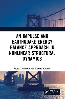An Impulse and Earthquake Energy Balance Approach in Nonlinear Structural Dynamics - Izuru Takewaki,Kotaro Kojima - cover