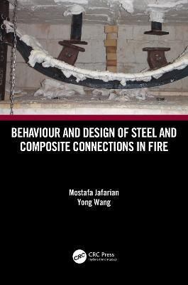 Behaviour and Design of Steel and Composite Connections in Fire - Mostafa Jafarian,Yong Wang - cover