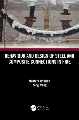 Behaviour and Design of Steel and Composite Connections in Fire - Mostafa Jafarian,Yong Wang - cover