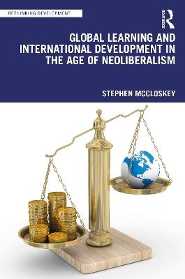 Global Learning and International Development in the Age of Neoliberalism - Stephen McCloskey - cover