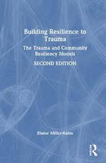 Building Resilience to Trauma: The Trauma and Community Resiliency Models