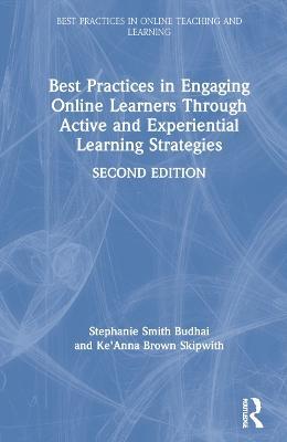 Best Practices in Engaging Online Learners Through Active and Experiential Learning Strategies - Stephanie Smith Budhai,Ke'Anna Skipwith - cover