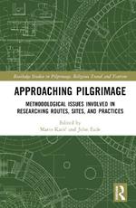 Approaching Pilgrimage: Methodological Issues Involved in Researching Routes, Sites, and Practices