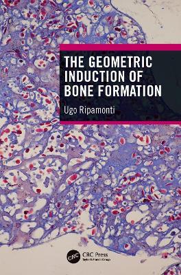 The Geometric Induction of Bone Formation - Ugo Ripamonti - cover