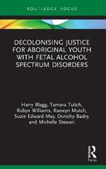 Decolonising Justice for Aboriginal youth with Fetal Alcohol Spectrum Disorders