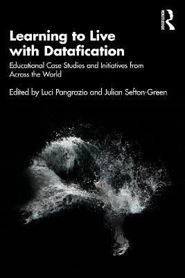 Learning to Live with Datafication: Educational Case Studies and Initiatives from Across the World - cover