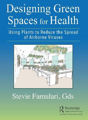 Designing Green Spaces for Health: Using Plants to Reduce the Spread of Airborne Viruses - Stevie Famulari - cover