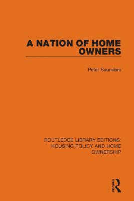 A Nation of Home Owners - Peter Saunders - cover