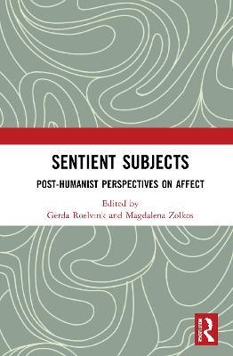 Sentient Subjects: Post-humanist Perspectives on Affect - cover
