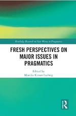 Fresh Perspectives on Major Issues in Pragmatics