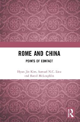 Rome and China: Points of Contact - Hyun Jin Kim,Samuel N.C. Lieu,Raoul McLaughlin - cover
