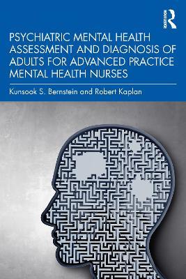 Psychiatric Mental Health Assessment and Diagnosis of Adults for Advanced Practice Mental Health Nurses - Kunsook S. Bernstein,Robert Kaplan - cover