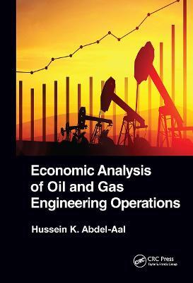 Economic Analysis of Oil and Gas Engineering Operations - Hussein K. Abdel-Aal - cover