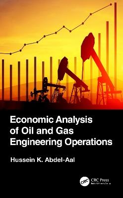 Economic Analysis of Oil and Gas Engineering Operations - Hussein K. Abdel-Aal - cover