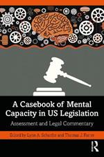 A Casebook of Mental Capacity in US Legislation: Assessment and Legal Commentary