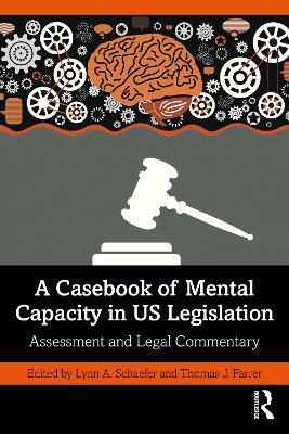 A Casebook of Mental Capacity in US Legislation: Assessment and Legal Commentary - cover