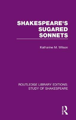 Shakespeare’s Sugared Sonnets - Katharine M. Wilson - cover