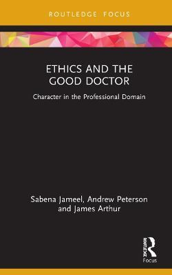 Ethics and the Good Doctor: Character in the Professional Domain - Sabena Jameel,Andrew Peterson,James Arthur - cover