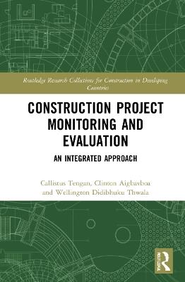 Construction Project Monitoring and Evaluation: An Integrated Approach - Callistus Tengan,Clinton Aigbavboa,Wellington Didibhuku Thwala - cover