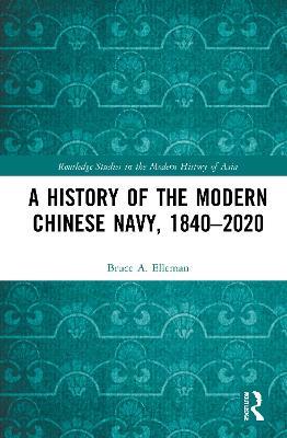 A History of the Modern Chinese Navy, 1840–2020 - Bruce A. Elleman - cover
