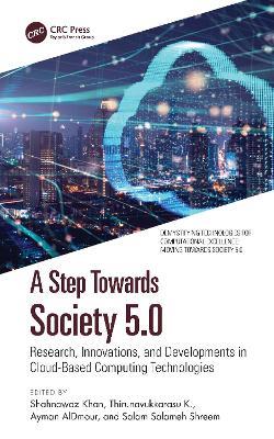 A Step Towards Society 5.0: Research, Innovations, and Developments in Cloud-Based Computing Technologies - cover