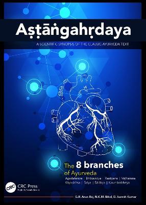 Astangahrdaya: A Scientific Synopsis of the Classic Ayurveda Text - G.R. Arun Raj,N.K.M. Ikbal,D. Suresh Kumar - cover