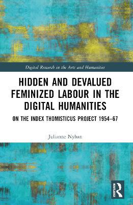 Hidden and Devalued Feminized Labour in the Digital Humanities: On the Index Thomisticus Project 1954-67 - Julianne Nyhan - cover