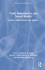 Trans Reproductive and Sexual Health: Justice, Embodiment and Agency