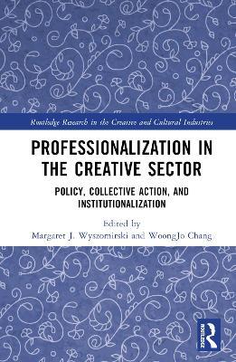 Professionalization in the Creative Sector: Policy, Collective Action, and Institutionalization - cover