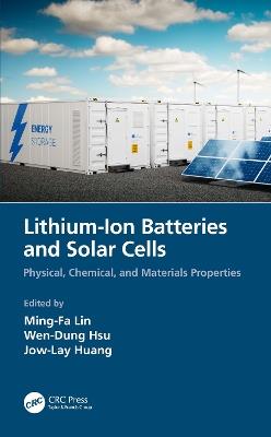 Lithium-Ion Batteries and Solar Cells: Physical, Chemical, and Materials Properties - Ming-Fa Lin,Wen-Dung Hsu,Jow-Lay Huang - cover